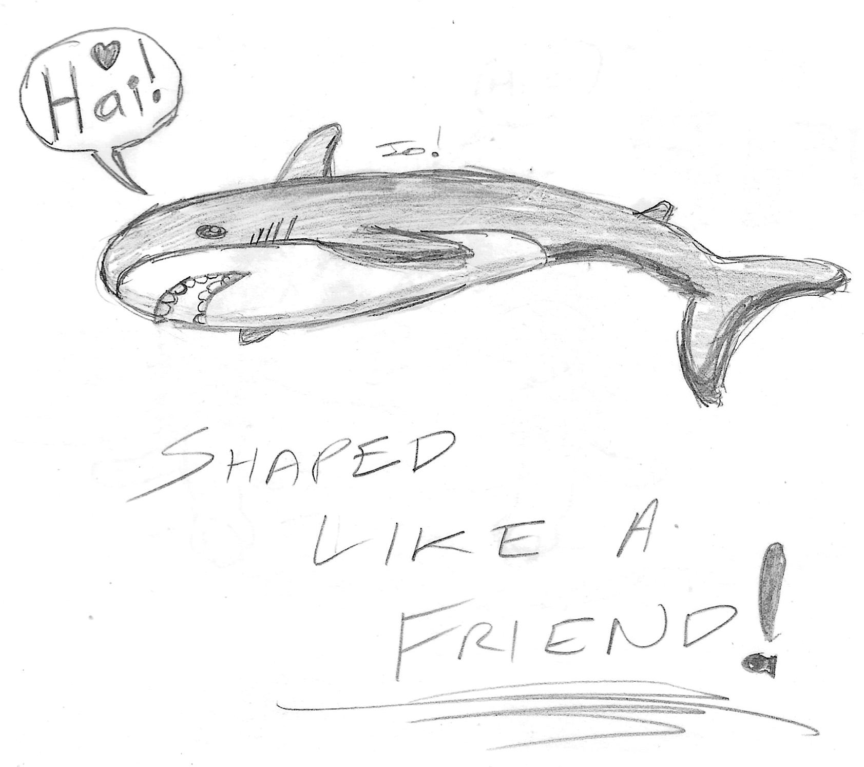 Sketch of a plush shark swimming by, saying "Hai!" Below, the text reads "SHAPED LIKE A FRIEND!"