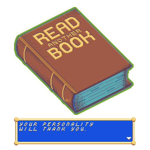 Image of a brown hardcover book, the title of which reads "READ ANOTHER BOOK". Below, a dialogue box akin to that from an RPG reads "Your personality will thank you."