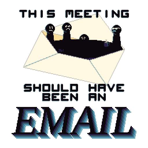Image of an open envelope, revealing a silhouette of a meeting in progress. Many of the figures aren't too happy about it, while a figure with glasses and a moustache sits at the end with a mug of coffee. The surrounding text reads "THIS MEETING SHOULD HAVE BEEN AN EMAIL".
